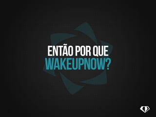 35%
35%
35%
35%
7
7
7
7
320,000
480,000
640,000
1.000,000
Esmeralda
Saﬁra
Diamond
Global Executive
1.950,00
2.250,00
2.250,00
2.250,00
1.950,00
2.250,00
2.250,00
2.250,00
9.000,00
9.000,00
9.000,00
9.000,00
67.500,00
90.000,00
135.000,00
247.500,00
entãoporque
wakeupnow?
 