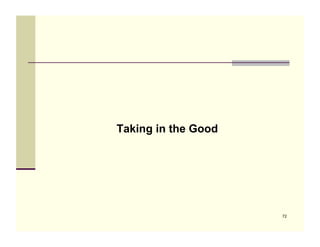 Taking in the Good




                     72
 