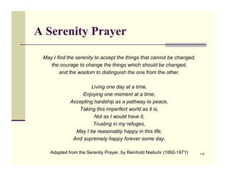A Serenity Prayer

 May I find the serenity to accept the things that cannot be changed,
    the courage to change the thi...