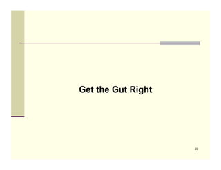 Get the Gut Right




                    22
 