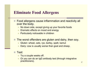 Eliminate Food Allergens
!! Food allergens cause inflammation and reactivity all
  over the body.
   !!   No down side, ex...