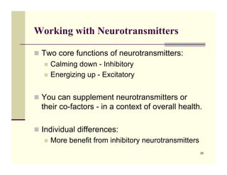 Working with Neurotransmitters

!! Two core functions of neurotransmitters:
   !! Calming  down - Inhibitory
   !! Energiz...