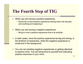 The Fourth Step of TIG
!! When you are having a positive experience:
   !! Sense the current positive experience sinking d...