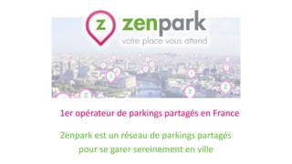 1er opérateur de parkings partagés en France
Zenpark est un réseau de parkings partagés
pour se garer sereinement en ville
 