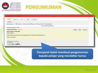SkrinutamaPENGUMUMAN DARI PENTADBIRPENILAIAN PEMBELAJARAN / MAKLUMAT PEMBELAJARAN PELAJARMAKLUMANSENARAI KURSUS