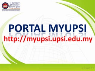 portal MYUPSIhttp://myupsi.upsi.edu.my