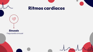 Ritmos cardíacos
Sinusais
-Taquicardia sinusal
 