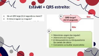 Estável + QRS estreito:
 