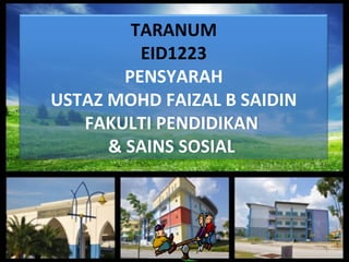 TARANUM
EID1223
PENSYARAH
USTAZ MOHD FAIZAL B SAIDIN
FAKULTI PENDIDIKAN
& SAINS SOSIAL

1

 