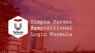 Simple Parser
ForPropositional
Logic Formula
 