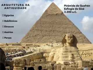 Tecnologia das Construções I
Prof. José Nelson
ARQUIT ET U R A DA
ANTIGUI DA D E
Egípcios
Babilônicos
Etruscos
Assírios
Persas
Pirâmide de Quefrén
Esfingie de Gizé
3.200 a.C.
22
 
