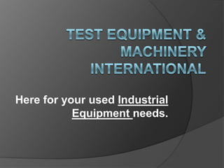 Here for your used Industrial
           Equipment needs.
 