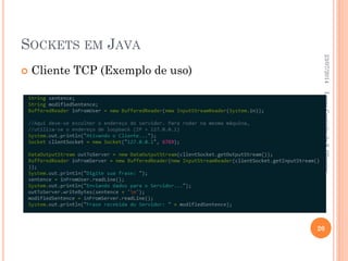 SOCKETS EM JAVA
 Cliente TCP (Exemplo de uso)
23/07/2014
20
LucasCoutinhodeS.Oliveira
 