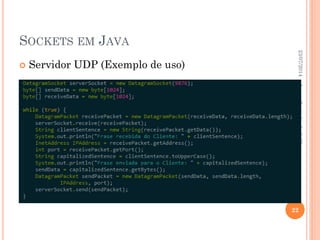 SOCKETS EM JAVA
 Servidor UDP (Exemplo de uso)
23/07/2014
22
LucasCoutinhodeS.Oliveira
 