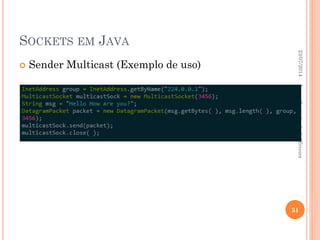 SOCKETS EM JAVA
 Sender Multicast (Exemplo de uso)
23/07/2014
31
LucasCoutinhodeS.Oliveira
 