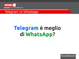 Telegram vs Whatsapp
Telegram è meglio
di WhatsApp?
 