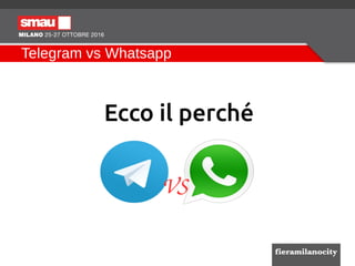 Telegram vs Whatsapp
Ecco il perché
VS
 
