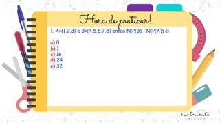 1. A={1,2,3} e B={4,5,6,7,8} então N(P(B) - N(P(A)) é:
a) 0
b) 1
c) 16
d) 24
e) 32
 