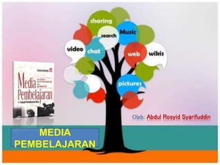 MEDIA
PEMBELAJARAN
Oleh: Abdul Rosyid Syarifuddin
 