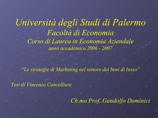 Università degli Studi di Palermo Facoltà di Economia Corso di Laurea in Economia Aziendale anno accademico 2006 - 2007 ,[object Object],[object Object],[object Object]