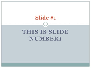 THIS IS SLIDE
NUMBER1
Slide #1
 