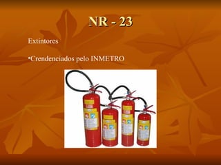NR - 23 Extintores Crendenciados pelo INMETRO 