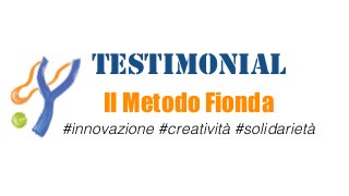 #innovazione #creatività #solidarietà
Il Metodo Fionda
Testimonial
 
