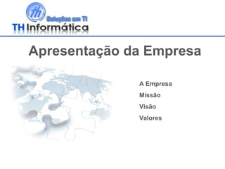   Apresentação da Empresa A Empresa Missão Visão Valores 