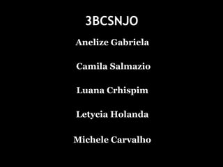 3BCSNJO Anelize Gabriela  Camila Salmazio Luana Crhispim  Letycia Holanda  Michele Carvalho   