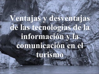 Ventajas y desventajas de las tecnologías de la información y la comunicación en el turismo 