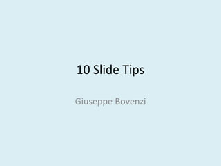 10 Slide Tips
Giuseppe Bovenzi

 