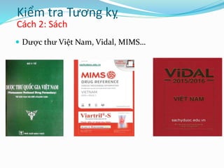Cách 2: Sách
 Dược thư Việt Nam, Vidal, MIMS…
Kiểm tra Tương kỵ
 