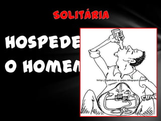 Hospedeiro:
O Homem.
 