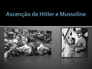 Ascenção de Hitler e Mussoline