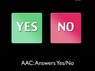 AAC: Answers Yes/No
 