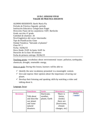 I.F.D.C. LENGUAS VIVAS
TALLER DE PRÁCTICA DOCENTE
ALUMNO RESIDENTE: Barth María Pía
Período de Práctica: Segundo período
I...