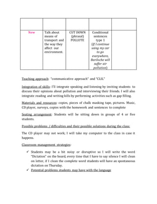 New Talk about
means of
transport and
the way they
affect our
environment.
CUT DOWN
(phrasal)
POLLUTE
Conditional
sentence...