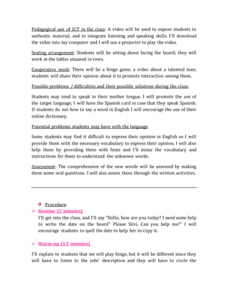 Pedagogical use of ICT in the class: A video will be used to expose students to
authentic material, and to integrate liste...