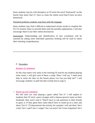 Some students may be a bit disruptive so I’ll write the word “homework” on the
board; they know that if I have to clean th...