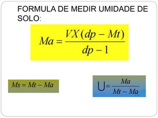 FORMULA DE MEDIR UMIDADE DE
SOLO:
 
