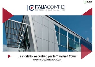 Un modello innovativo per le Tranched Cover
Firenze, 28 febbraio 2019
 