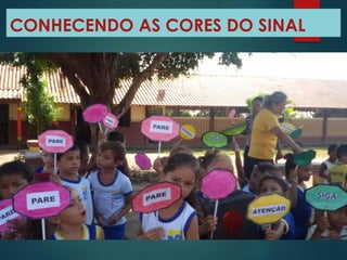 CONHECENDO AS CORES DO SINAL
 
