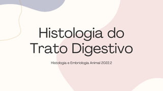 Histologia do
Trato Digestivo
Histologia e Embriologia Animal 2022.2
 