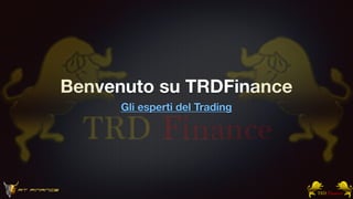 Benvenuto su TRDFinance
Gli esperti del Trading
 