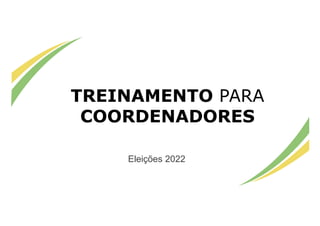 Consulta popular simulada - 11 de maio de 2018
Eleições 2022
TREINAMENTO PARA
COORDENADORES
 
