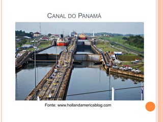 CANAL DO PANAMÁ
Fonte: www.hollandamericablog.com
 