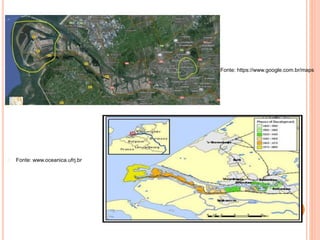  Fonte: https://www.google.com.br/maps
Fonte: www.oceanica.ufrj.br
 