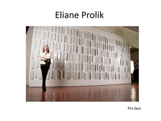 Eliane Prolik
Pra Que
 