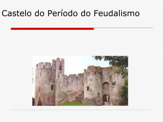 Castelo do Período do Feudalismo 