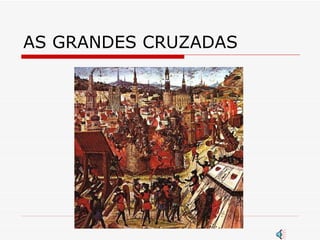 AS GRANDES CRUZADAS 